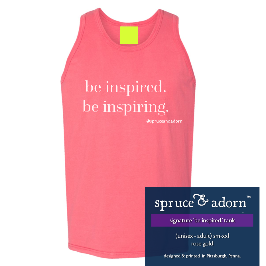 navy description box, overlying rose gold colored signature ‘be inspired. be inspiring’ @spruceandadorn tank reading : ‘inspired’ tank’ (unisex • adult) xsm-xxl rose gold; designed & printed in Pittsburgh, Penna.